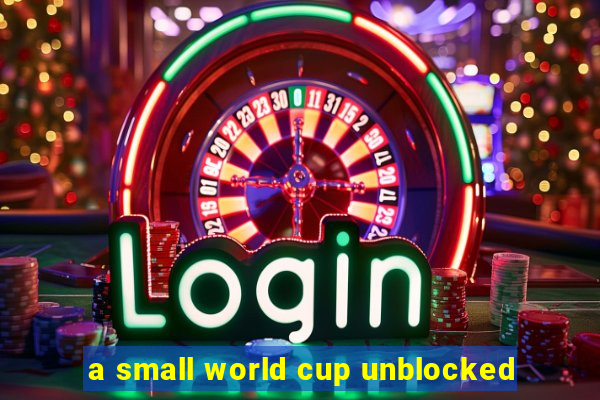 a small world cup unblocked